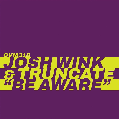 Josh Wink, Truncate - Be Aware [OVM318]